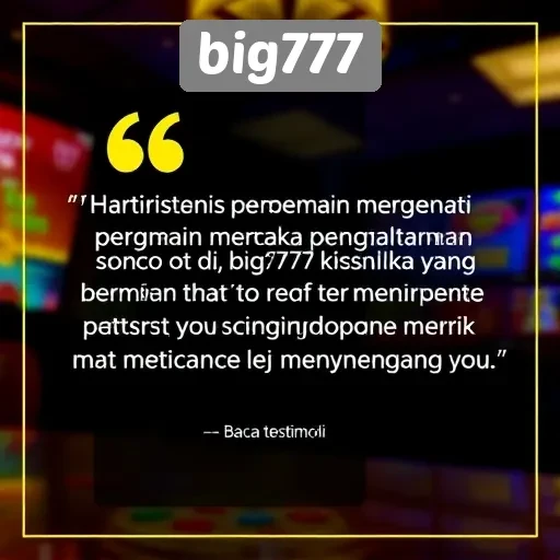 Testimoni Pemain tentang Pengalaman di Big777